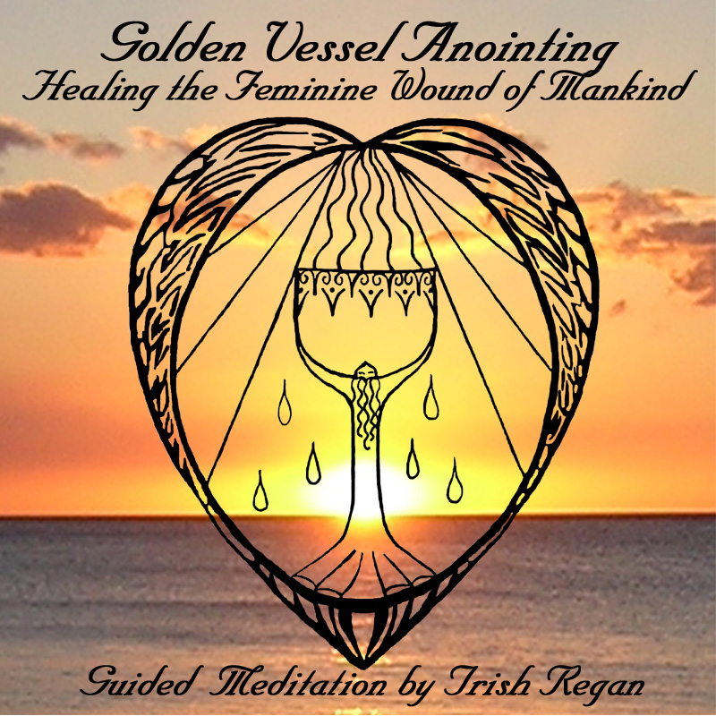 Golden Vessel Anointing - Healing the Feminine Wound of Mankind